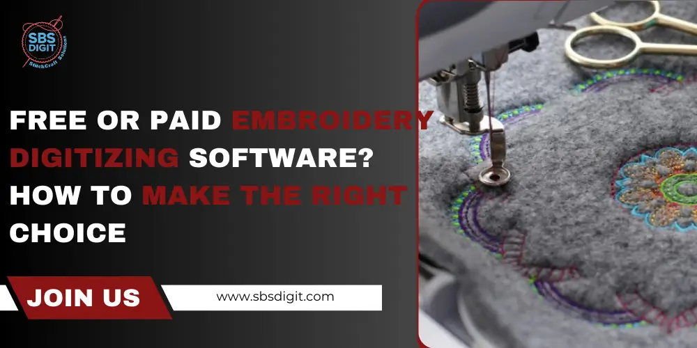 Free or Paid Embroidery Digitizing Software How to Make the Right Choice