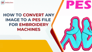 How to Convert Any Image to a PES File for Embroidery Machines