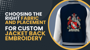Choosing the Right Fabric and Placement for Custom Jacket Back Embroidery
