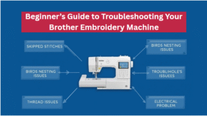 Beginner’s Guide to Troubleshooting Your Brother Embroidery Machine
