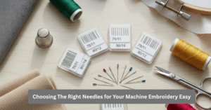 Choosing The Right Needles for Your Machine Embroidery Easy